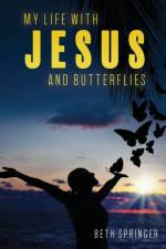My Life with Jesus and Butterflies af Beth Springer