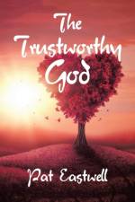 Trustworthy God af Pat Eastwell