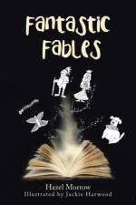 Fantastic Fables af Hazel Morrow