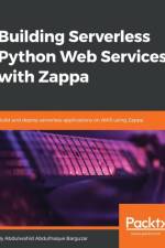 Building Serverless Python Web Services with Zappa af Abdulwahid Abdulhaque Barguzar