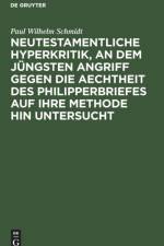 Neutestamentliche Hyperkritik, an Dem Jungsten Angriff Gegen Die Aechtheit Des Philipperbriefes Auf Ihre Methode Hin Untersucht