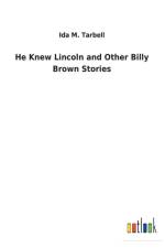 He Knew Lincoln and Other Billy Brown Stories af Ida M Tarbell