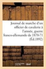 Journal de Marche d'Un Officier de Cavalerie l'Arm e Du Rhin, l'Arm e de la Loire, de l'Est af Sans Auteur