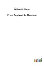From Boyhood to Manhood af William M Thayer