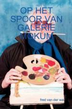 Op Het Spoor Van Galerie Mokum af Fred van der Wal