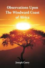 Observations Upon The Windward Coast Of Africa af Joseph Corry