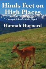 Hinds Feet on High Places Complete and Unabridged by Hannah Hurnard