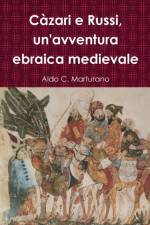 Cazari e Russi, un'avventura ebraica medievale af Aldo C Marturano