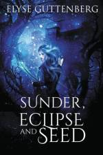 Sunder, Eclipse and Seed af Elyse Guttenberg