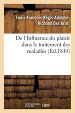de l'Influence Du Plaisir Dans Le Traitement Des Maladies af Louis-Francois-Regis-Adolphe Richond Des Brus