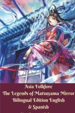 Asia Folklore The Legends of Matsuyama Mirror Bilingual Edition English and Spanish af Xenoharunai Sakura