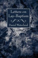 Letters on Lay-Baptism af Daniel Waterland