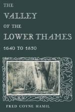 The Valley of the Lower Thames 1640 to 1850 af Fred Coyne Hamil