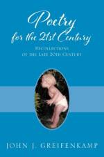 Poetry for the 21st Century af John J Greifenkamp
