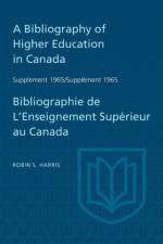 Supplement 1965 to A Bibliography of Higher Education in Canada / Supplement 1965 de Bibliographie de L'Enseighnement Superieur au Canada af Robin S Harris