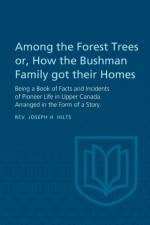 Among the Forest Trees or, A Book of Facts and Incidents of Pioneer Life in Upper Canada af Joseph H Hilts