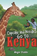 Cupcake and Noodles Go to Kenya af Angie Stubbs