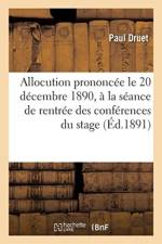 Allocution Prononcee Le 20 Decembre 1890, A La Seance de Rentree Des Conferences Du Stage af Paul Druet