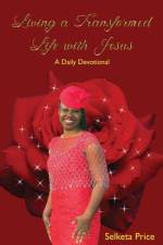 Living a Transformed Life with Jesus af Selketa Price