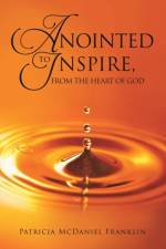 Anointed to Inspire, from the Heart of God af Patricia McDaniel Franklin