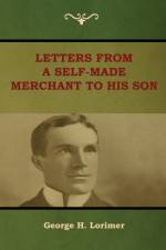 Letters from a Self-Made Merchant to His Son af George H Lorimer