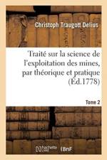 Traite Sur La Science de l'Exploitation Des Mines, Par Theorique Et Pratique. Tome 2 af Christoph Traugott Delius