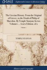 Grecian History. from the Original of Greece, to the Death of Philip of Macedon. by Temple Stanyan; In Two Volumes ... a New Edition. of 2; Volume 1 af Temple Stanyan