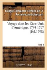 Voyage Dans Les Etats-Unis d'Amerique, 1795-1797. Tome 1 af François-Alexandre-Frédéric de la Rochefoucauld-Liancourt