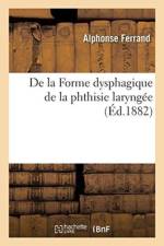 de la Forme Dysphagique de la Phthisie Laryng e af Ferrand-A