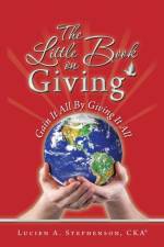 The Little Book On Giving af Lucien a Stephenson Cka