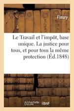 Le Travail Et l'Imp t, Base Unique. La Justice Pour Tous, Et Pour Tous La M me Protection af Fleury