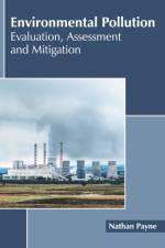 Environmental Pollution: Evaluation, Assessment and Mitigation