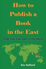 How to Publish a Book in the East That You Can Sell in the West af Kim Staflund