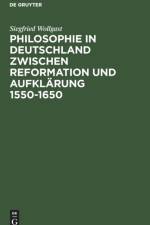 Philosophie in Deutschland Zwischen Reformation Und Aufklaerung 1550-1650 af Siegfried Wollgast
