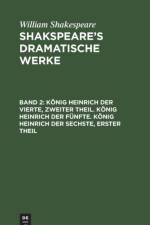 Koenig Heinrich Der Vierte, Zweiter Theil. Koenig Heinrich Der Funfte. Koenig Heinrich Der Sechste, Erster Theil af William Shakespeare