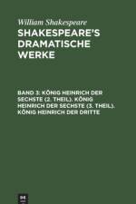 Koenig Heinrich Der Sechste (2. Theil). Koenig Heinrich Der Sechste (3. Theil). Koenig Heinrich Der Dritte af William Shakespeare
