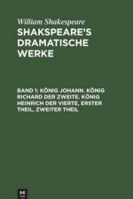 Koenig Johann. Koenig Richard Der Zweite. Koenig Heinrich Der Vierte, Erster Theil, Zweiter Theil af William Shakespeare