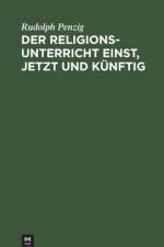 Religionsunterricht Einst, Jetzt Und Kunftig af Rudolph Penzig