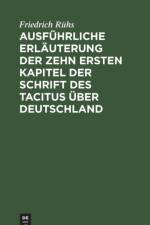 Ausfuhrliche Erlauterung Der Zehn Ersten Kapitel Der Schrift Des Tacitus UEber Deutschland af Friedrich Ruhs