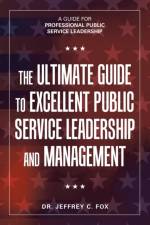 Ultimate Guide to Excellent Public Service Leadership and Management af Dr Jeffrey C Fox