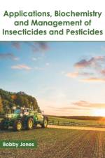 Applications, Biochemistry and Management of Insecticides and Pesticides