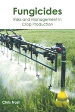 Fungicides: Risks and Management in Crop Production
