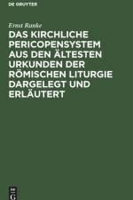 Kirchliche Pericopensystem Aus Den AEltesten Urkunden Der Roemischen Liturgie Dargelegt Und Erlautert af Ernst Ranke