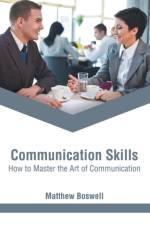 Communication Skills: How to Master the Art of Communication
