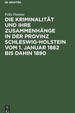 Kriminalitat Und Ihre Zusammenhange in Der Provinz Schleswig-Holstein Vom 1. Januar 1882 Bis Dahin 1890 af Felix Damme