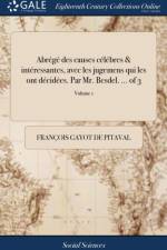 Abr?g? Des Causes C?l?bres & Int?ressantes, Avec Les Jugemens Qui Les Ont D?cid?es. Par Mr. Besdel. ... of 3; Volume 1 af Francois Gayot de Pitaval
