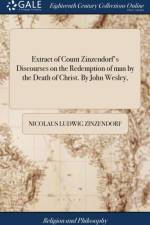 Extract of Count Zinzendorf's Discourses on the Redemption of man by the Death of Christ. By John Wesley, af Nicolaus Ludwig Zinzendorf