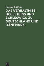 Verhaltniss Hollsteins Und Schleswigs Zu Deutschland Und Danemark af Friedrich Ruhs