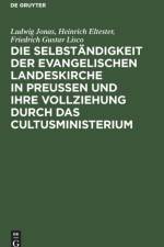 Die Selbstandigkeit Der Evangelischen Landeskirche in Preussen Und Ihre Vollziehung Durch Das Cultusministerium af Karl Leopold Adolph Sydow