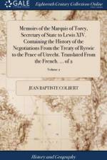 Memoirs of the Marquis of Torcy, Secretary of State to Lewis XIV. Containing the History of the Negotiations from the Treaty of Ryswic to the Peace of Utrecht. Translated from the French. ... of 2; Volume 2 af Jean Baptiste Colbert